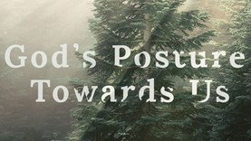God's Posture Towards Us